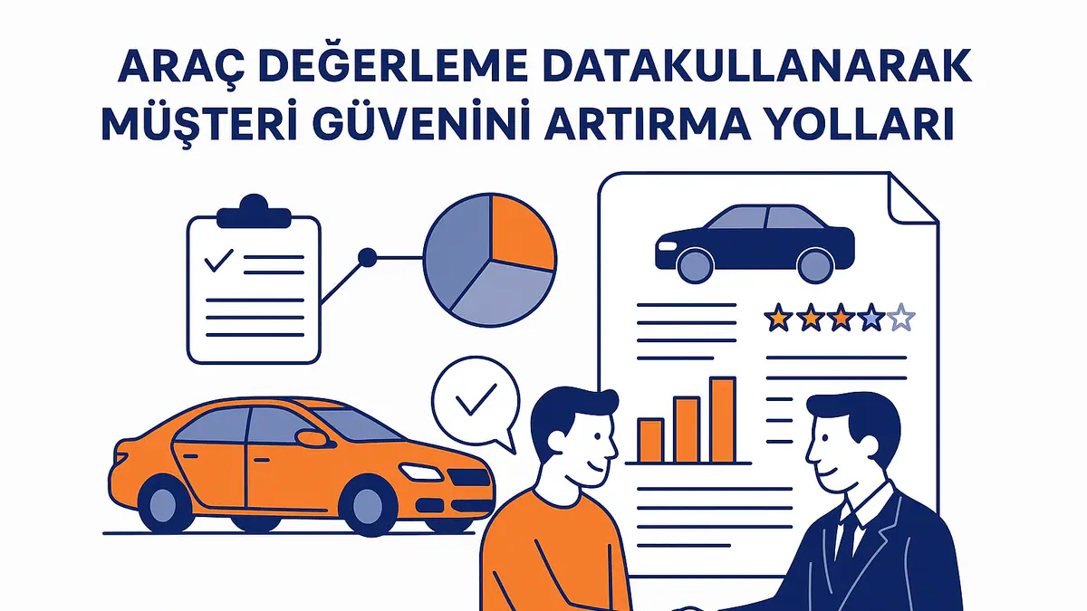 Araç Değerleme Datası Kullanarak Müşteri Güvenini Artırma Yolları
