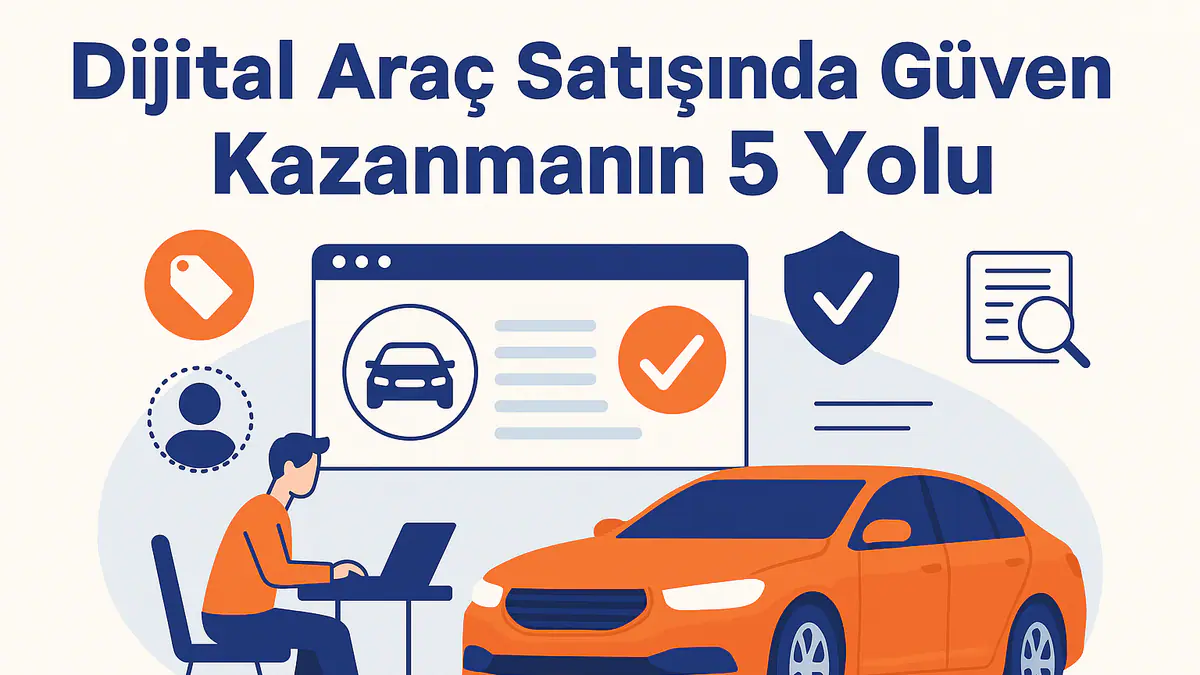 Dijital Araç Satışında Güven Kazanmanın 5 Yolu