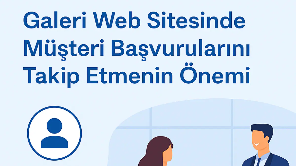 Galeri Sitesinde Müşteri Başvurularını Takip Etmek